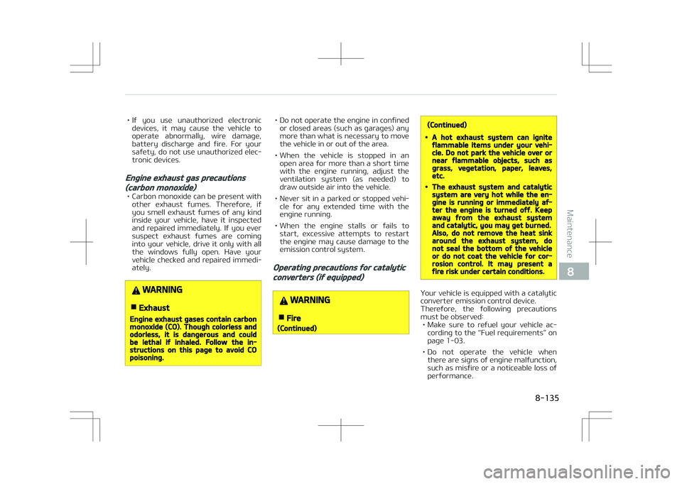 KIA STONIC 2018 Owners Manual • If you use unauthorized electronicdevices, it may cause the vehicle to
operate abnormally, wire damage, battery discharge and fire. For your
safety, do not use unauthorized elec KIA STONIC 2018 Owners Manual • If you use unauthorized electronicdevices, it may cause the vehicle to
operate abnormally, wire damage, battery discharge and fire. For your
safety, do not use unauthorized elec