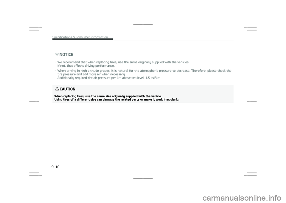 KIA STONIC 2018 Owners Manual NOTICE
•We recommend that when replacing tires, use the same originally supplied with the vehicles.
If not, that affects driving performance.
•When driving in high altitude grades, it is natural f KIA STONIC 2018 Owners Manual NOTICE
•We recommend that when replacing tires, use the same originally supplied with the vehicles.
If not, that affects driving performance.
•When driving in high altitude grades, it is natural f