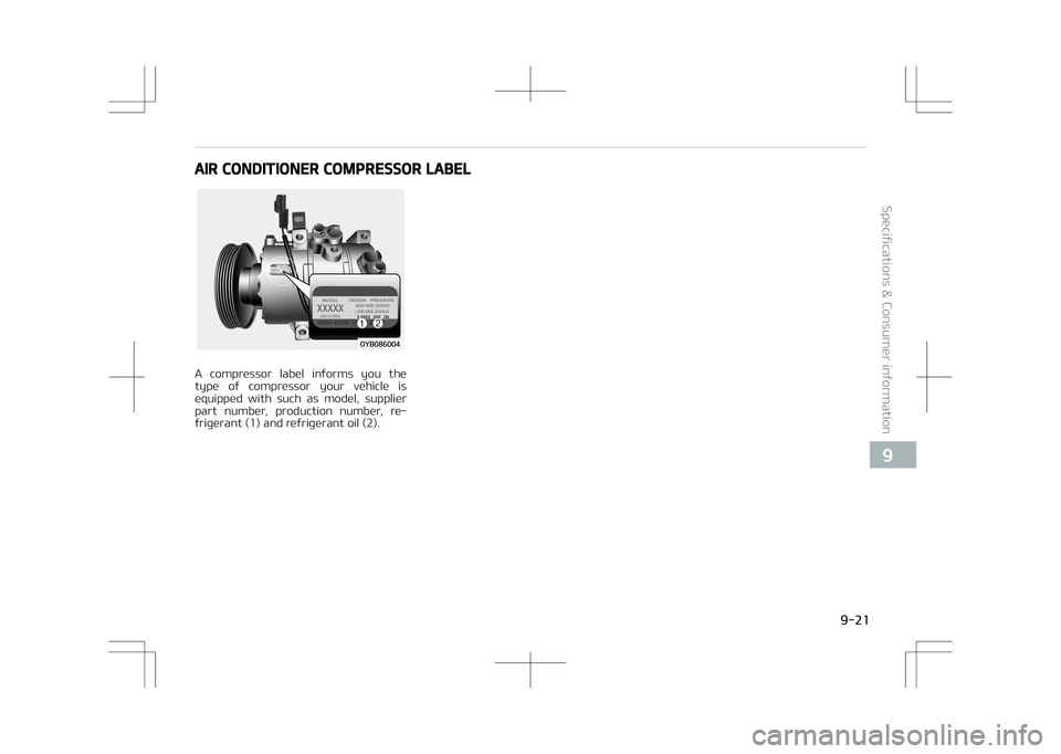 KIA STONIC 2018  Owners Manual AIR CONDITIONER COMPRESSOR LABEL
A  compressor  label  informs  you  the
type  of  compressor  your  vehicle  is equipped  with  such  as  model,  supplier
part  number,  production  number,  re‐
fr