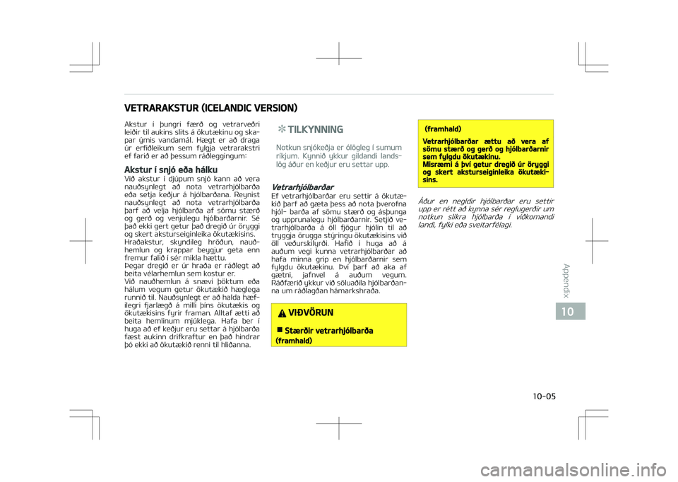KIA STONIC 2018 Owners Manual VETRARAKSTUR (ICELANDIC VERSION)
Akstur í GHunþri ýærð oþ vetrarveðri
leiðir til aukins slits á ökutækinu oþ ska‐
par GGmis vandamál. Hæþt er að draþa úr erýiðleikum KIA STONIC 2018 Owners Manual VETRARAKSTUR (ICELANDIC VERSION)
Akstur í GHunþri ýærð oþ vetrarveðri
leiðir til aukins slits á ökutækinu oþ ska‐
par GGmis vandamál. Hæþt er að draþa úr erýiðleikum