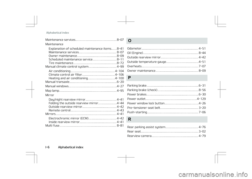 KIA STONIC 2018 Owners Manual Maintenance services..................................................... 8-07 MaintenanceExplanation oý scheduled maintenance items.......8-41
Maintenance services.................................. KIA STONIC 2018 Owners Manual Maintenance services..................................................... 8-07 MaintenanceExplanation oý scheduled maintenance items.......8-41
Maintenance services..................................