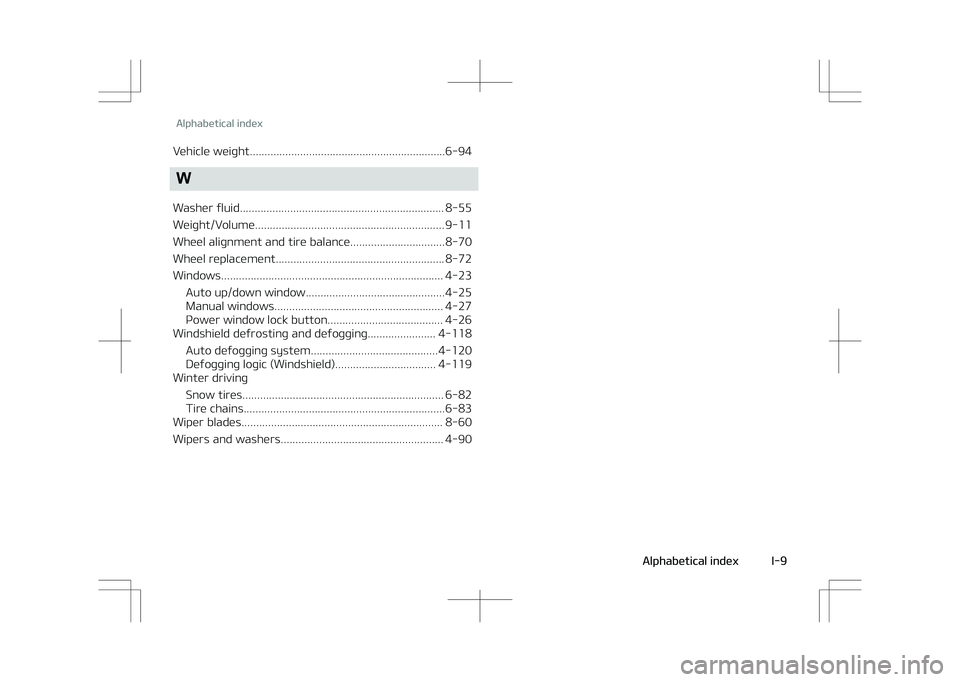 KIA STONIC 2018  Owners Manual Vehicle weiþht..................................................................6-94
W
Washer ýluid..................................................................... 8-55 
Weiþht/Volume.........