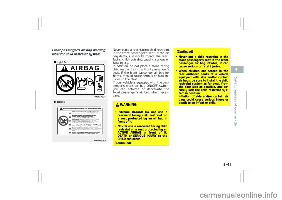 KIA STONIC 2018 Repair Manual Front passenger's air bag warning
label for child restraint system
�¥��5�Z�Q�F��"
�¥��5�Z�Q�F��#
Never place a rear-facing child restraint
in  the  front  passenger’s  seat.  If  the  air 