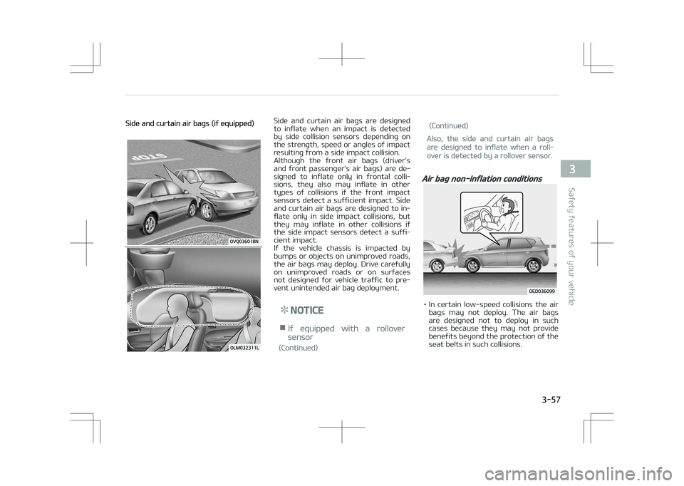 KIA STONIC 2018 Manual PDF Side and curtain air bags (if equipped)Side  and  curtain  air  bags  are  designed
to  inflate  when  an  impact  is  detected by  side  collision  sensors  depending  on
the strength, speed or angle