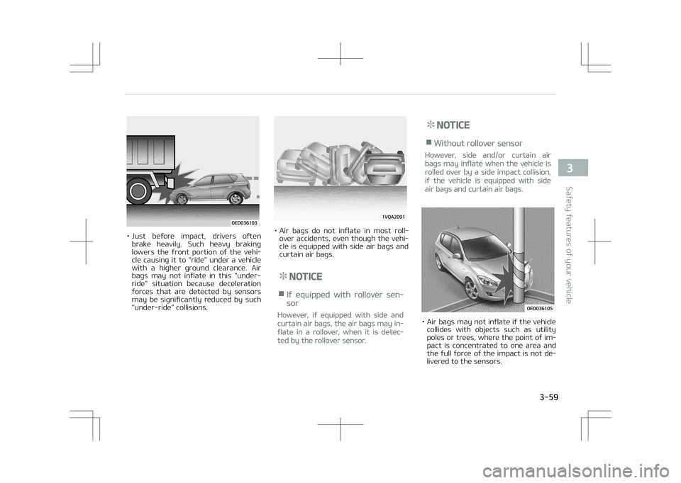 KIA STONIC 2018 Manual PDF • Just  before  impact,  drivers  oftenbrake  heavily.  Such  heavy  braking
lowers  the  front  portion  of  the  vehi‐ cle  causing  it  to  L