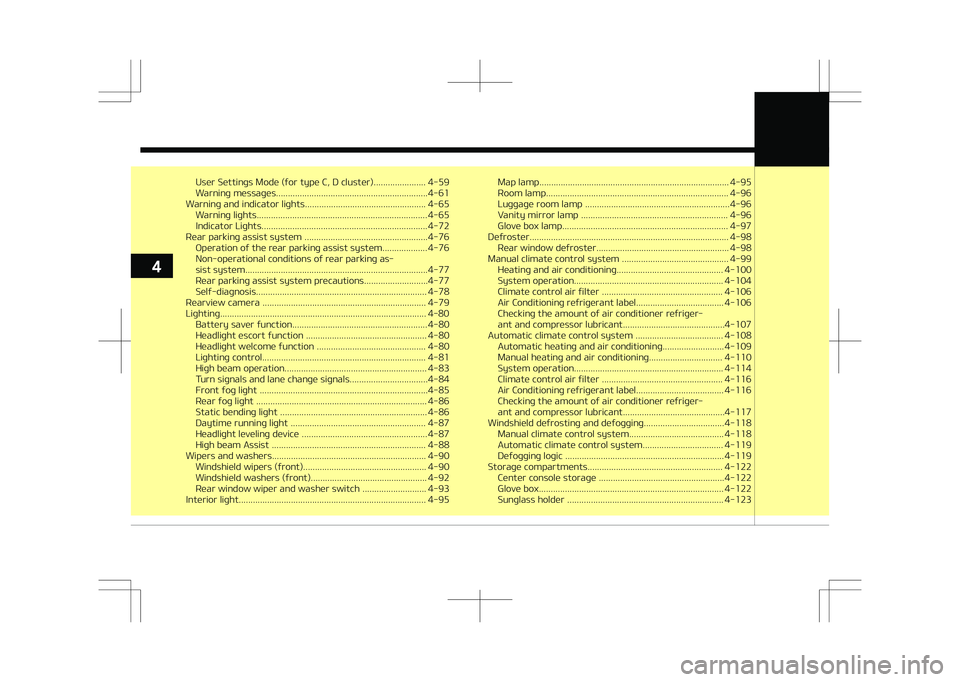 KIA STONIC 2018 Owners Manual User Settings Mode (for type C, D cluster)...................... 4-59
Warning messages................................................................4-61
Warning and indicator lights................ KIA STONIC 2018 Owners Manual User Settings Mode (for type C, D cluster)...................... 4-59
Warning messages................................................................4-61
Warning and indicator lights................