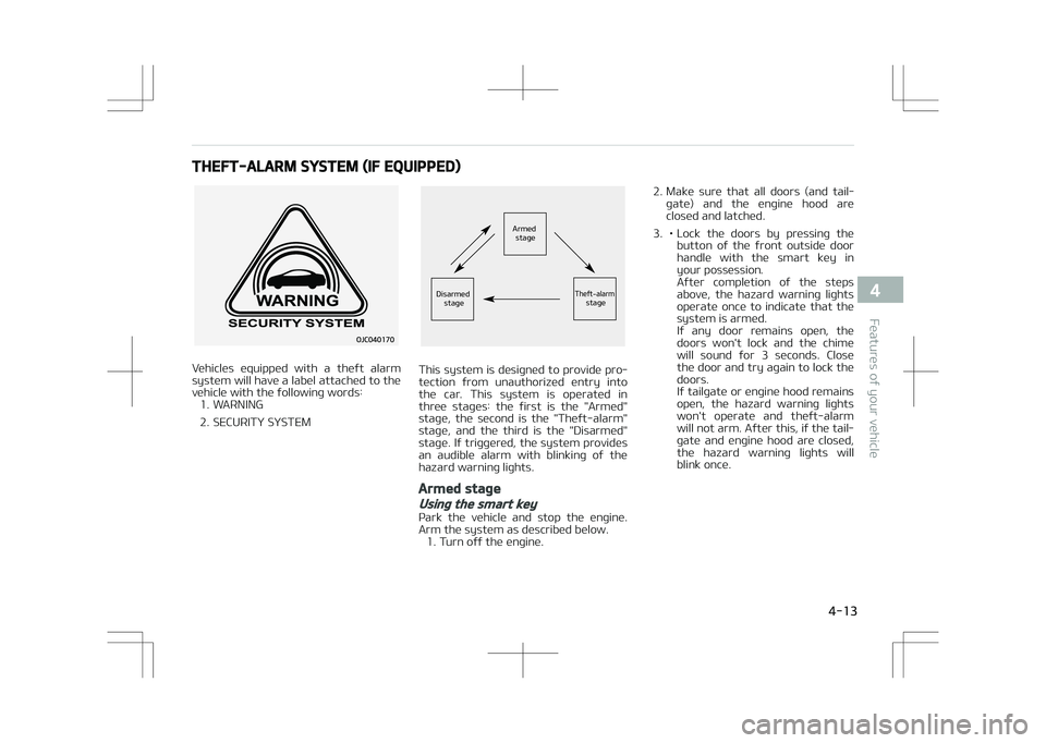 KIA STONIC 2018  Owners Manual THEFT-ALARM SYSTEM (IF EQUIPPED)
Vehicles  equipped  with  a  theft  alarm
system will have a label attached to the vehicle with the following words: 1. WARNING 
2. SECURITY SYSTEM
�"�S�N�F�E��T�U�B�