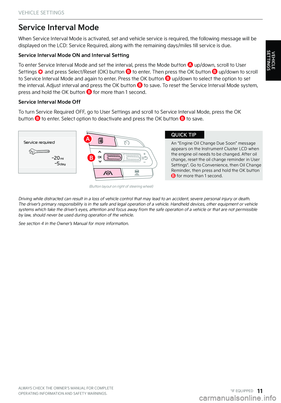 KIA STINGER 2023 Features and Functions Guide VEHICLE SETTINGS
VEHICLE SETTINGS
ALWAYS CHECK THE OWNER ’S MANUAL FOR COMPLETE OPER ATING INFORMATION AND SAFET Y WARNINGS . *IF EQUIPPED11
OK
(But ton layout on right of steering wheel)
Driving wh KIA STINGER 2023 Features and Functions Guide VEHICLE SETTINGS
VEHICLE SETTINGS
ALWAYS CHECK THE OWNER ’S MANUAL FOR COMPLETE OPER ATING INFORMATION AND SAFET Y WARNINGS . *IF EQUIPPED11
OK
(But ton layout on right of steering wheel)
Driving wh