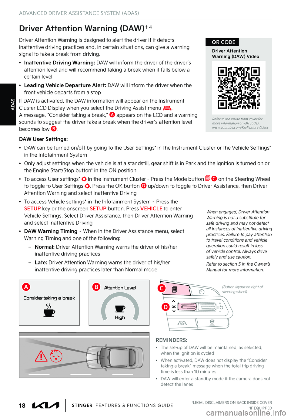 KIA STINGER 2023 Features and Functions Guide ADAS
ADVANCED DRIVER ASSISTANCE SYSTEM (ADAS)
†LEGAL DISCL AIMERS ON BACK INSIDE COVER*IF EQUIPPED18STINGER FEATURES & FUNCTIONS GUIDE
OK
(But ton layout on right of steering wheel)
Driver Attentio KIA STINGER 2023 Features and Functions Guide ADAS
ADVANCED DRIVER ASSISTANCE SYSTEM (ADAS)
†LEGAL DISCL AIMERS ON BACK INSIDE COVER*IF EQUIPPED18STINGER FEATURES & FUNCTIONS GUIDE
OK
(But ton layout on right of steering wheel)
Driver Attentio