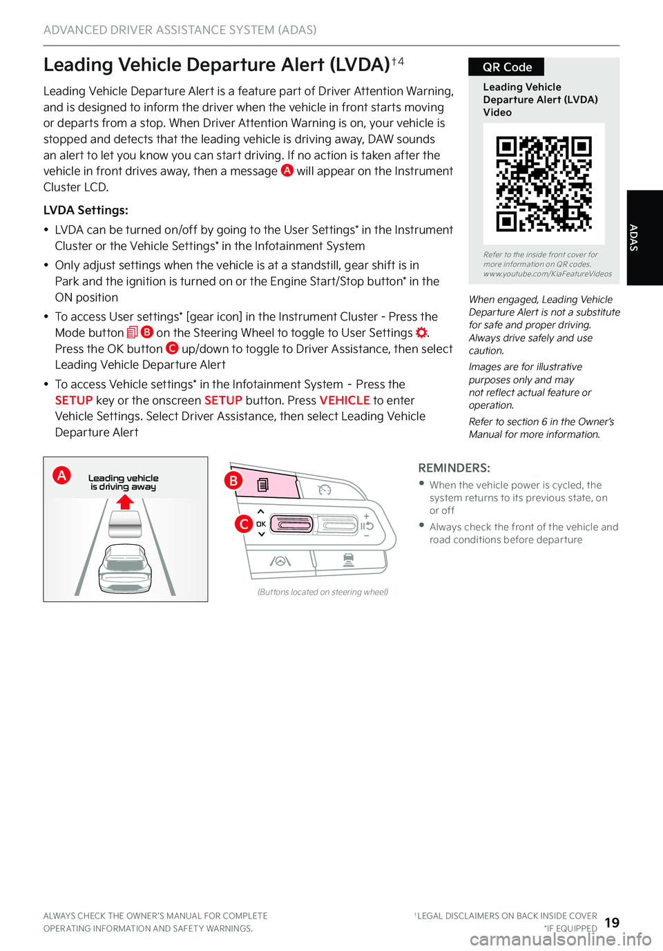 KIA STINGER 2023 Features and Functions Guide ADAS
ADVANCED DRIVER ASSISTANCE SYSTEM (ADAS)
ALWAYS CHECK THE OWNER ’S MANUAL FOR COMPLETE OPER ATING INFORMATION AND SAFET Y WARNINGS . †LEGAL DISCL AIMERS ON BACK INSIDE COVER*IF EQUIPPED19
OK
KIA STINGER 2023 Features and Functions Guide ADAS
ADVANCED DRIVER ASSISTANCE SYSTEM (ADAS)
ALWAYS CHECK THE OWNER ’S MANUAL FOR COMPLETE OPER ATING INFORMATION AND SAFET Y WARNINGS . †LEGAL DISCL AIMERS ON BACK INSIDE COVER*IF EQUIPPED19
OK