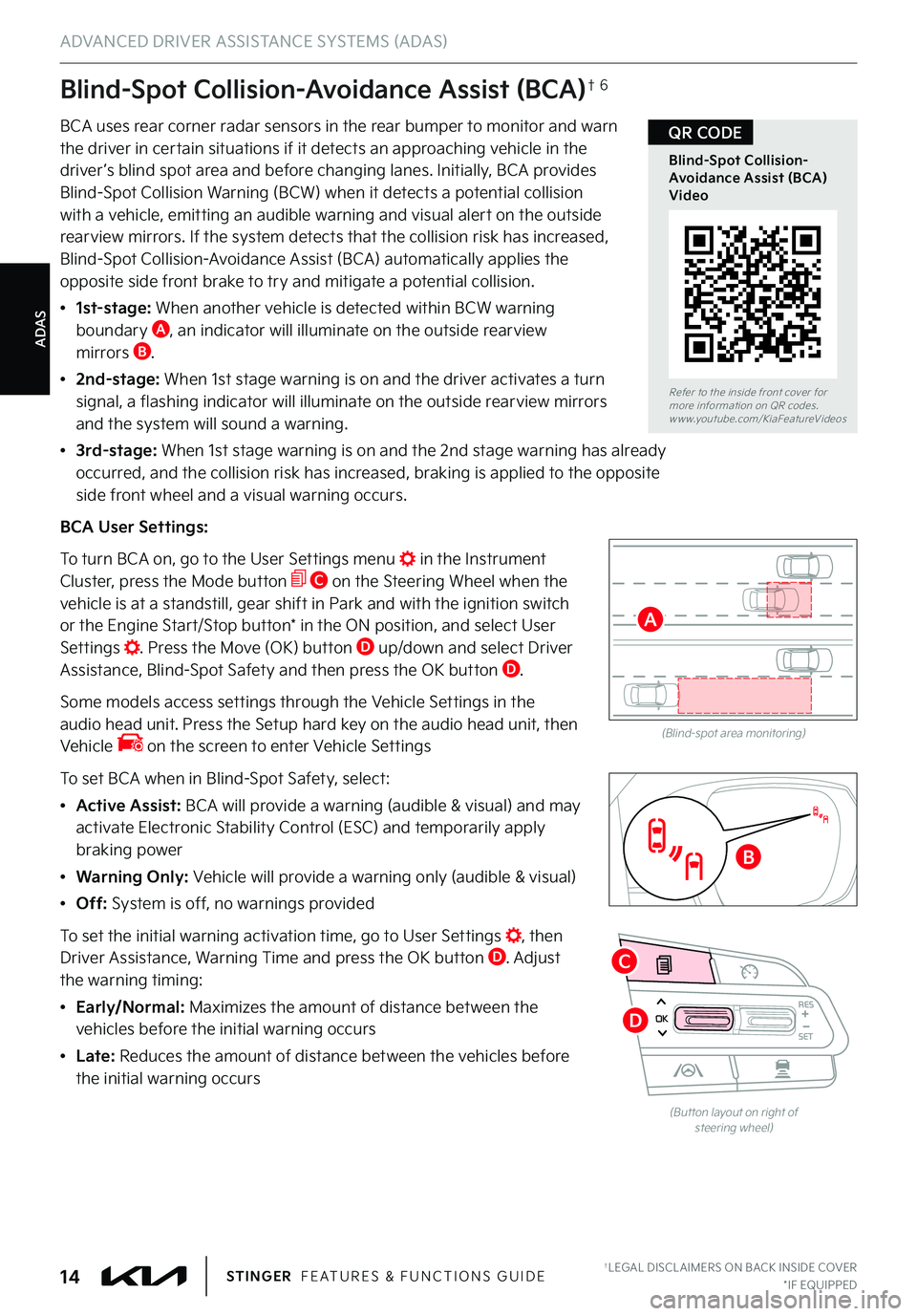 KIA STINGER 2022  Features and Functions Guide ADAS
Blind-Spot Collision-Avoidance Assist (BCA)†6
BCA uses rear corner radar sensors in the rear bumper to monitor and warn the driver in certain situations if it detects an approaching vehicle in 