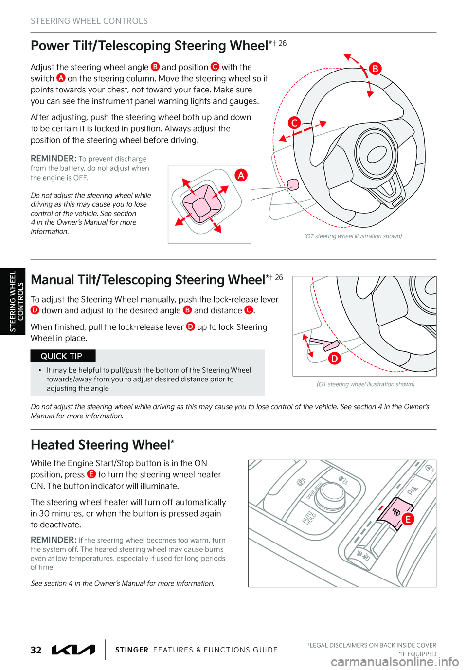 KIA STINGER 2022 Features and Functions Guide STEERING WHEEL CONTROLS
STEERING WHEEL
CONTROLS
(GT steering wheel illustration shown)
(GT steering wheel illustration shown)
Manual Tilt/Telescoping Steering Wheel*† 26
To adjust the Steering Whee KIA STINGER 2022 Features and Functions Guide STEERING WHEEL CONTROLS
STEERING WHEEL
CONTROLS
(GT steering wheel illustration shown)
(GT steering wheel illustration shown)
Manual Tilt/Telescoping Steering Wheel*† 26
To adjust the Steering Whee