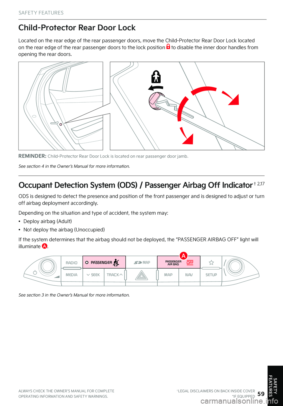 KIA STINGER 2022  Features and Functions Guide See section 3 in the Owner’s Manual for more information .
RADIO
MEDIA SEEKTRACK MAP
N AVSETUPMAPPASSENGERPASSENGER
AIR BAGOFF
Occupant Detection System (ODS) / Passenger Airbag Off Indicator† 2 ,