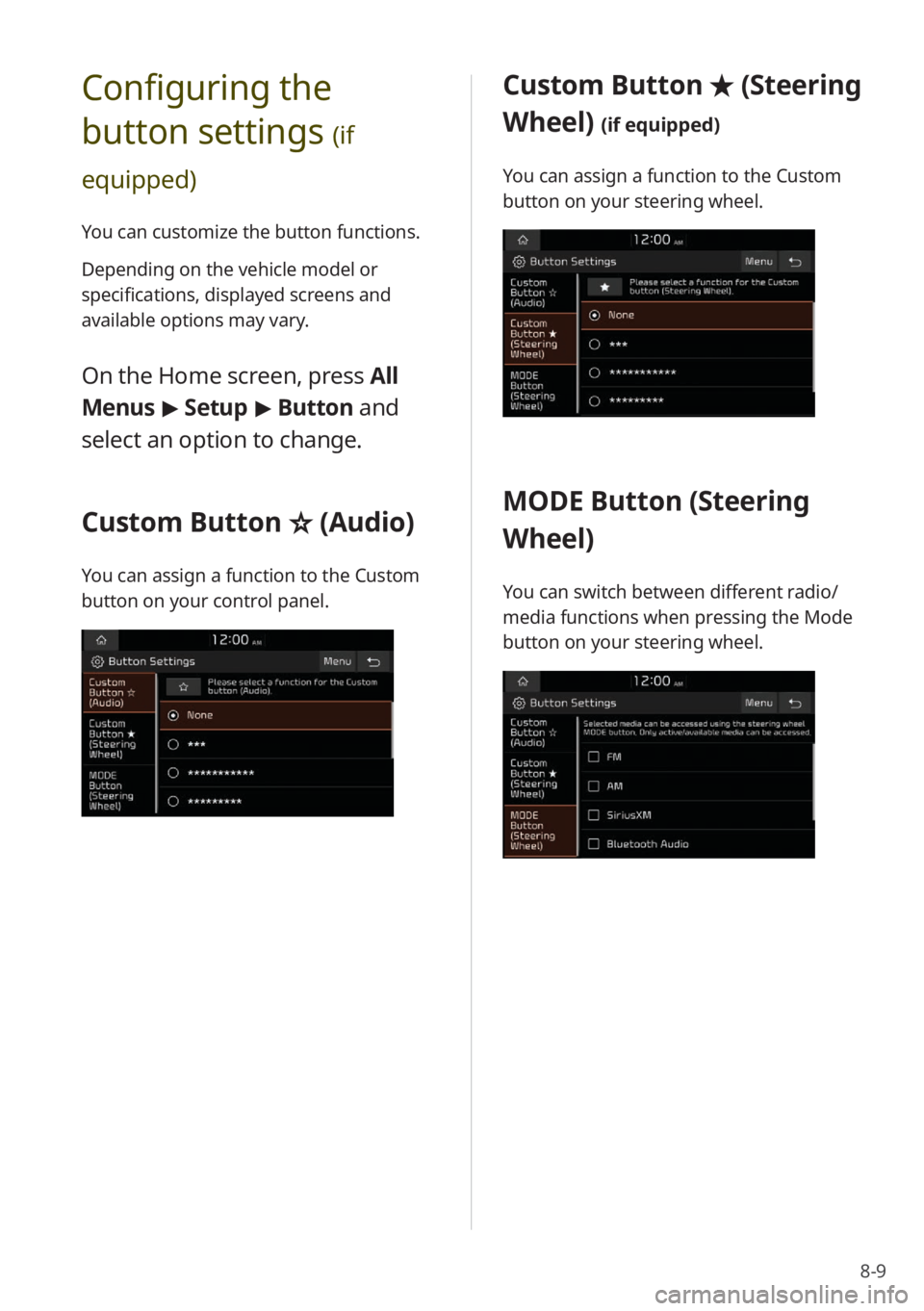 KIA STINGER 2022 Quick Start Guide Base Audio 8-9
Configuring the
button settings
(if
equipped)
You can customize the button functions.
Depending on the vehicle model or
specifications, displayed screens and
available options may vary.
On th KIA STINGER 2022 Quick Start Guide Base Audio 8-9
Configuring the
button settings
(if
equipped)
You can customize the button functions.
Depending on the vehicle model or
specifications, displayed screens and
available options may vary.
On th
