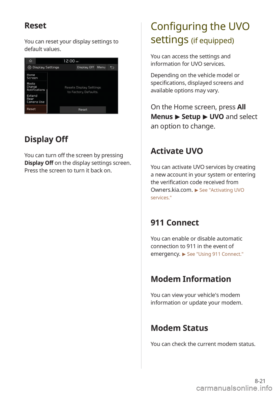 KIA STINGER 2022 Quick Start Guide Base Audio 8-21
Configuring the UVO
settings
(if equipped)
You can access the settings and
information for UVO services.
Depending on the vehicle model or
specifications, displayed screens and
available opt KIA STINGER 2022 Quick Start Guide Base Audio 8-21
Configuring the UVO
settings
(if equipped)
You can access the settings and
information for UVO services.
Depending on the vehicle model or
specifications, displayed screens and
available opt