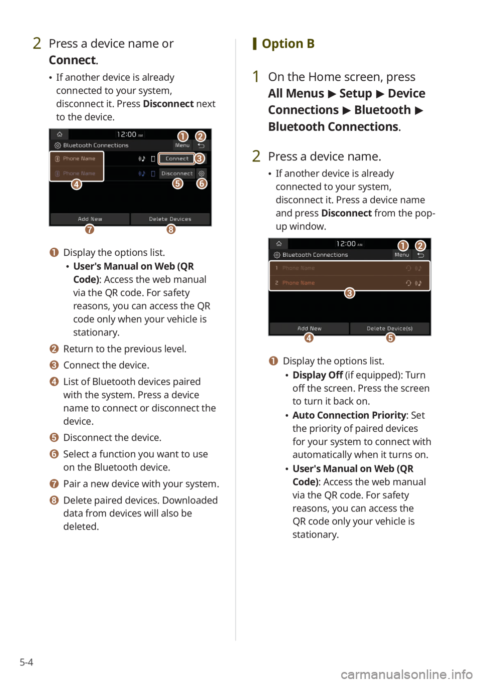 KIA STINGER 2022 Quick Start Guide Base Audio 5-4
2 Press a device name or
Connect.
\225If another device is already
connected to your system,
disconnect it. Press Disconnect next
to the device.
aa
gghh
eeff
bb
cc
dd
a a Display the options KIA STINGER 2022 Quick Start Guide Base Audio 5-4
2 Press a device name or
Connect.
\225If another device is already
connected to your system,
disconnect it. Press Disconnect next
to the device.
aa
gghh
eeff
bb
cc
dd
a a Display the options