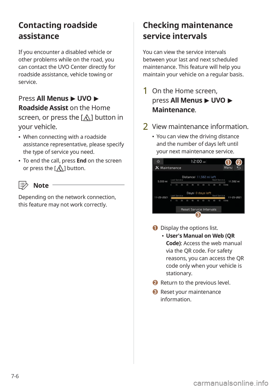 KIA STINGER 2022 Quick Start Guide Base Audio 7-6
Contacting roadside
assistance
If you encounter a disabled vehicle or
other problems while on the road, you
can contact the UVO Center directly for
roadside assistance, vehicle towing or
serv KIA STINGER 2022 Quick Start Guide Base Audio 7-6
Contacting roadside
assistance
If you encounter a disabled vehicle or
other problems while on the road, you
can contact the UVO Center directly for
roadside assistance, vehicle towing or
serv