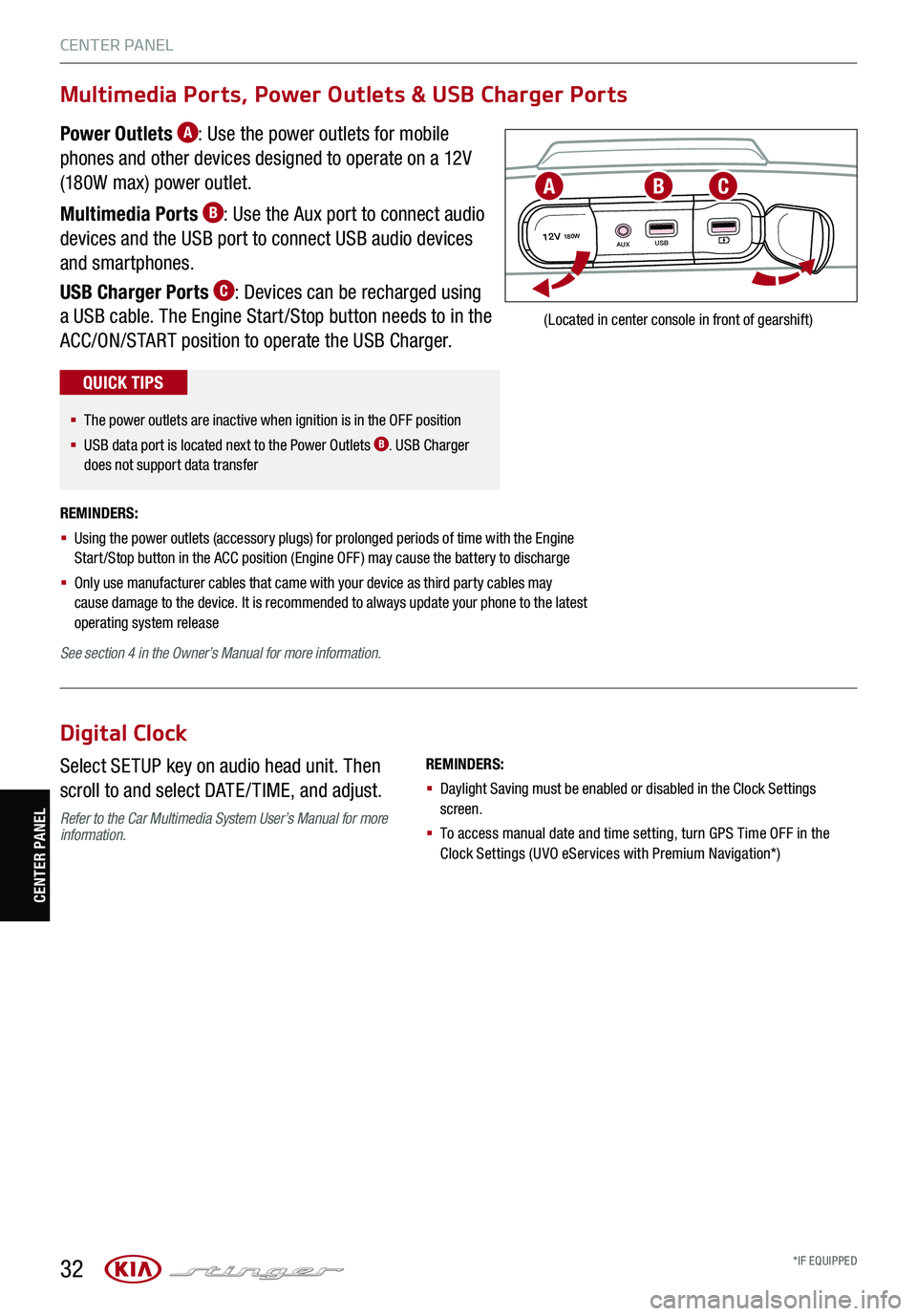 KIA STINGER 2021 Features and Functions Guide 32
CENTER PANEL
CENTER PANEL
*IF EQUIPPED
See section 4 in the Owner’s Manual for more information.
REMINDERS:
§ Using the power outlets (accessory plugs) for prolonged periods of time with th KIA STINGER 2021 Features and Functions Guide 32
CENTER PANEL
CENTER PANEL
*IF EQUIPPED
See section 4 in the Owner’s Manual for more information.
REMINDERS:
§ Using the power outlets (accessory plugs) for prolonged periods of time with th