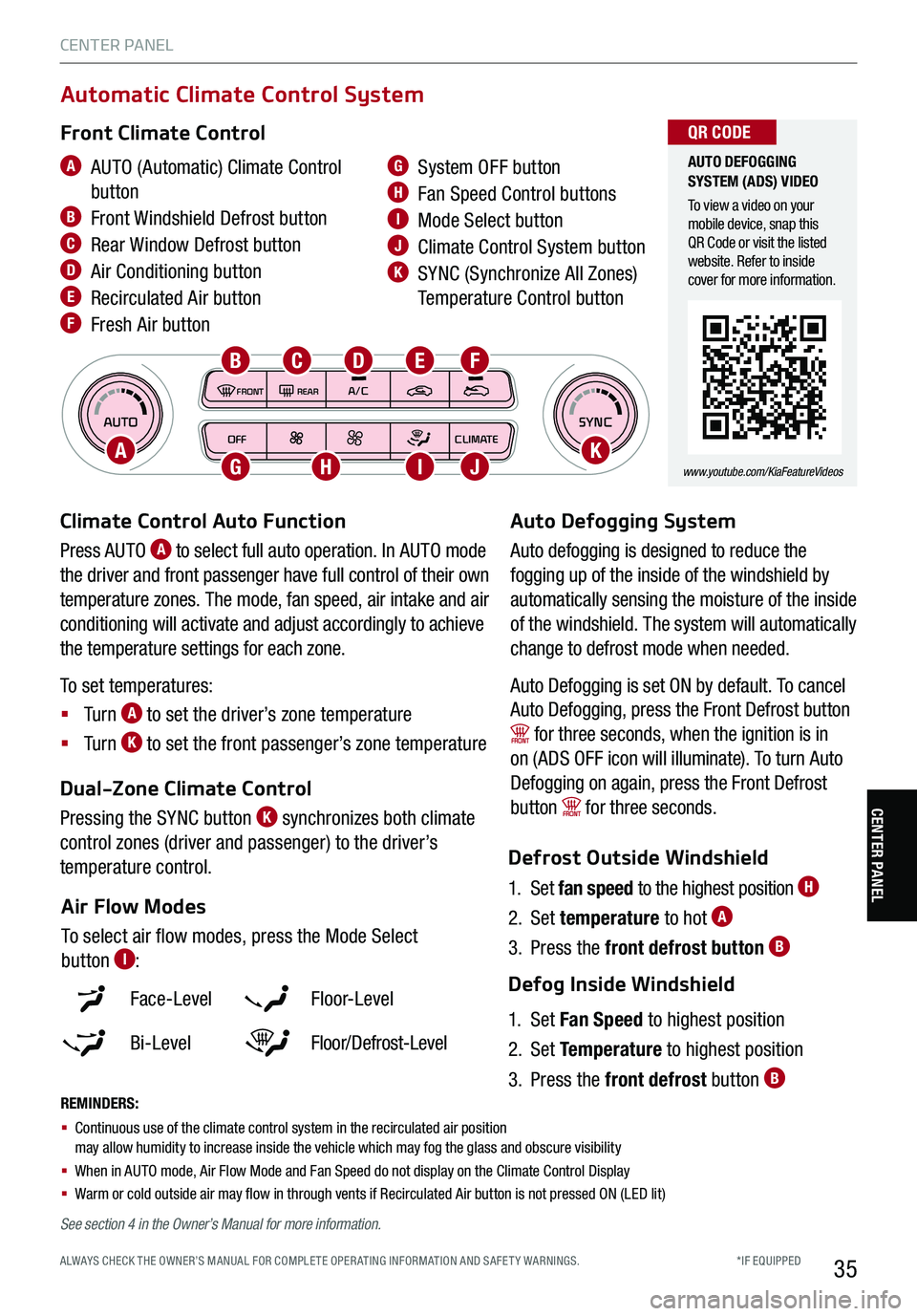 KIA STINGER 2021 Features and Functions Guide *IF EQUIPPED ALWAYS CHECK THE OWNER’S MANUAL FOR COMPLE TE OPER ATING INFORMATION AND SAFE T Y WARNINGS.35
AUTOSYNCOFFCLIMATE
A/C
REAR
FRONT
Climate Control Auto Function
Press AUTO A to select full KIA STINGER 2021 Features and Functions Guide *IF EQUIPPED ALWAYS CHECK THE OWNER’S MANUAL FOR COMPLE TE OPER ATING INFORMATION AND SAFE T Y WARNINGS.35
AUTOSYNCOFFCLIMATE
A/C
REAR
FRONT
Climate Control Auto Function
Press AUTO A to select full