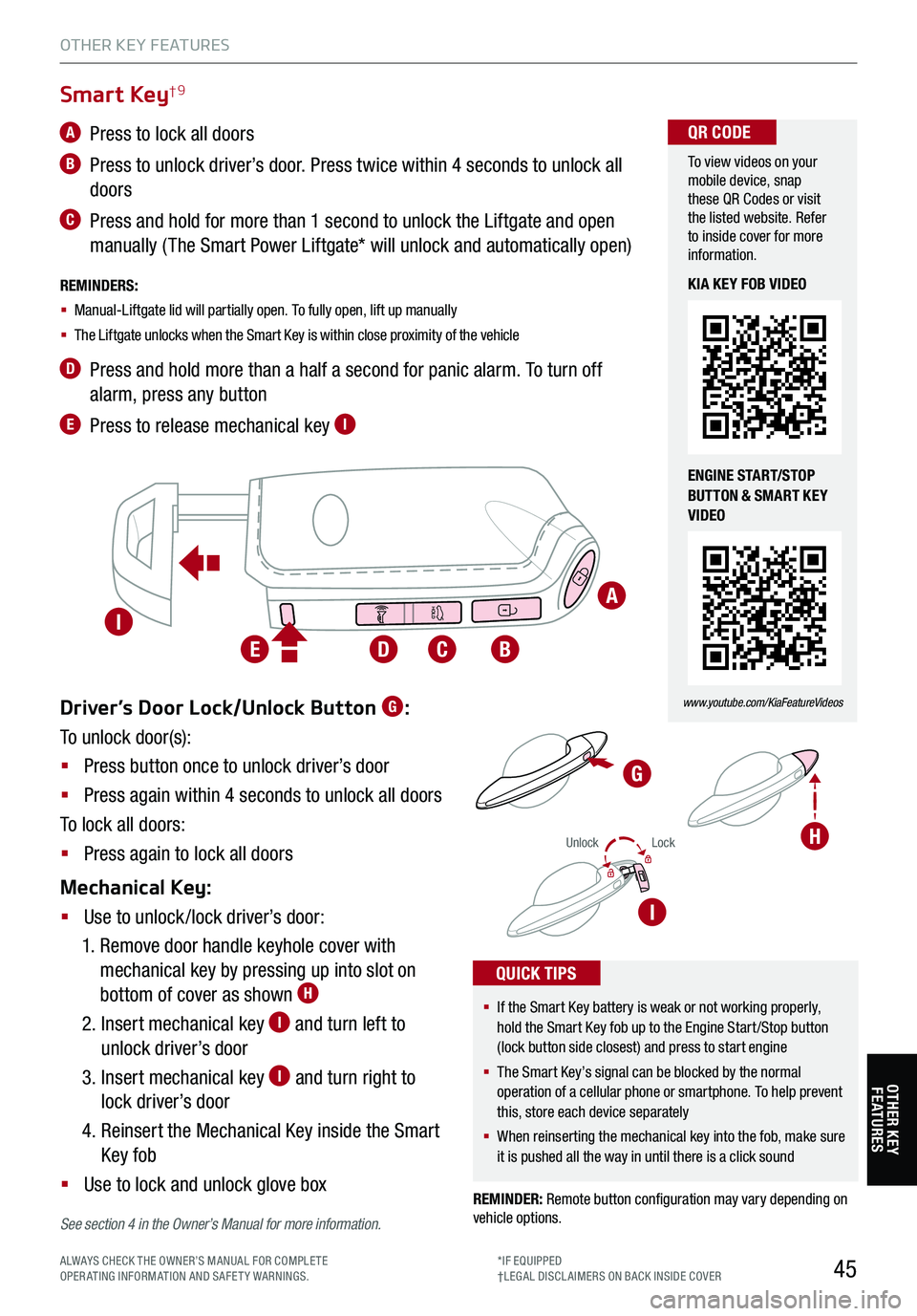 KIA STINGER 2021 Features and Functions Guide 45
Driver’s Door Lock/Unlock Button G:
To unlock door(s):
§ Press button once to unlock driver’s door
§ Press again within 4 seconds to unlock all doors
To lock all doors:
§ Press again to loc KIA STINGER 2021 Features and Functions Guide 45
Driver’s Door Lock/Unlock Button G:
To unlock door(s):
§ Press button once to unlock driver’s door
§ Press again within 4 seconds to unlock all doors
To lock all doors:
§ Press again to loc