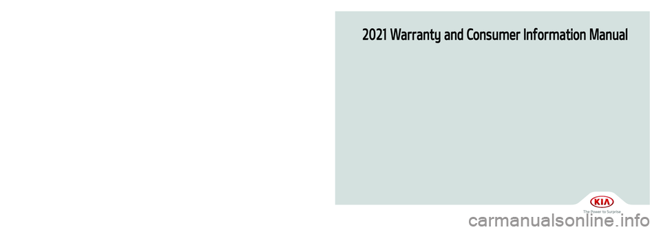 KIA STINGER 2021  Warranty and Consumer Information Guide 2021 Warranty and Consumer Information Manual
Printing : Nov. 16, 2020
Publication No. : UM 170 PS 002
Printed in Korea
��� 21MY ��� (��,�2).indd   1-32020-11-16   �� 10:42:23 