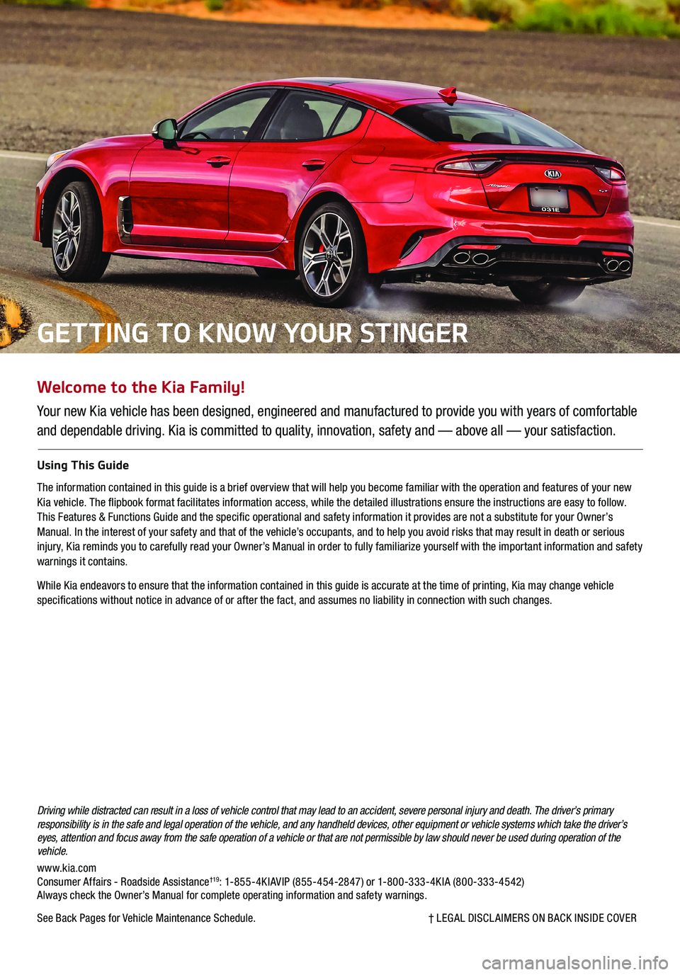 KIA STINGER 2020 Features and Functions Guide Welcome to the Kia Family!
Your new Kia vehicle has been designed, engineered and manufactured to provide you with years of comfortable
and dependable driving. Kia is committed to quality, innovation KIA STINGER 2020 Features and Functions Guide Welcome to the Kia Family!
Your new Kia vehicle has been designed, engineered and manufactured to provide you with years of comfortable
and dependable driving. Kia is committed to quality, innovation