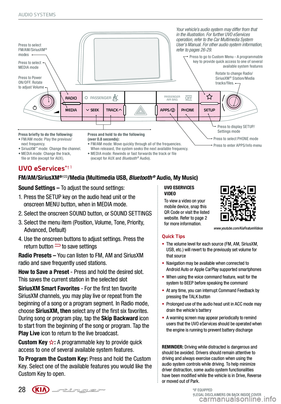 KIA STINGER 2020 Features and Functions Guide 28
AUDIO SYSTEMS
UVO ESERVICES VIDEO
To view a video on your mobile device, snap this QR Code or visit the listed website. Refer to page 2 for more information.
RADIO
MEDIA SEEK
PASSENGERPASSENGER
AI KIA STINGER 2020 Features and Functions Guide 28
AUDIO SYSTEMS
UVO ESERVICES VIDEO
To view a video on your mobile device, snap this QR Code or visit the listed website. Refer to page 2 for more information.
RADIO
MEDIA SEEK
PASSENGERPASSENGER
AI