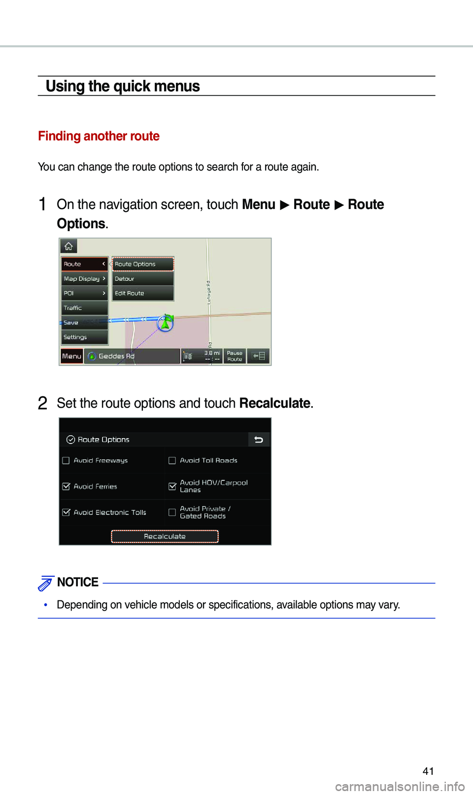 KIA STINGER 2020  Navigation System Quick Reference Guide 41
Using the quick \fenus
Finding another route
You can change the r\uoute options to sea\urch for a route again.
1 On the navigation screen, to\uuch Menu > Route  > Route 
Options.
2 Set the route op