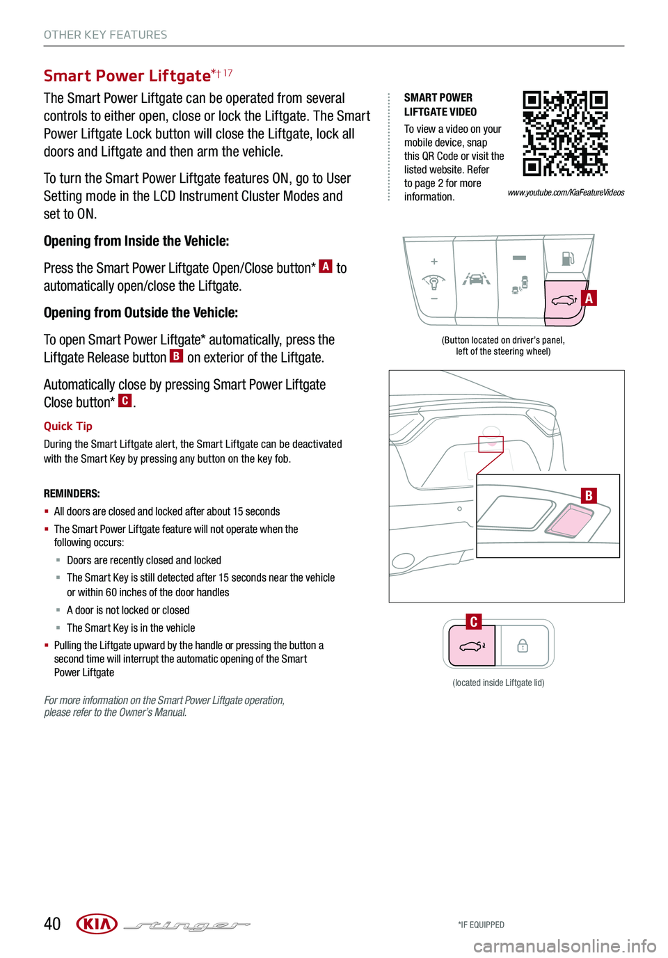 KIA STINGER 2019 Features and Functions Guide 40
OTHER KEY FEATURES
*IF EQUIPPED
SMART POWER LIFTGATE VIDEO
To view a video on your mobile device, snap this QR Code or visit the listed website. Refer to page 2 for more information.
Smart Power Li KIA STINGER 2019 Features and Functions Guide 40
OTHER KEY FEATURES
*IF EQUIPPED
SMART POWER LIFTGATE VIDEO
To view a video on your mobile device, snap this QR Code or visit the listed website. Refer to page 2 for more information.
Smart Power Li