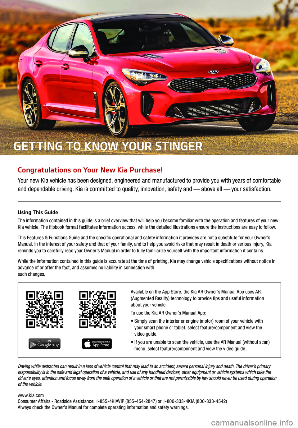 KIA STINGER 2018  Features and Functions Guide Congratulations on Your New Kia Purchase!
Your new Kia vehicle has been designed, engineered and manufactured to provide you with years of comfortable 
and dependable driving. Kia is committed to qual