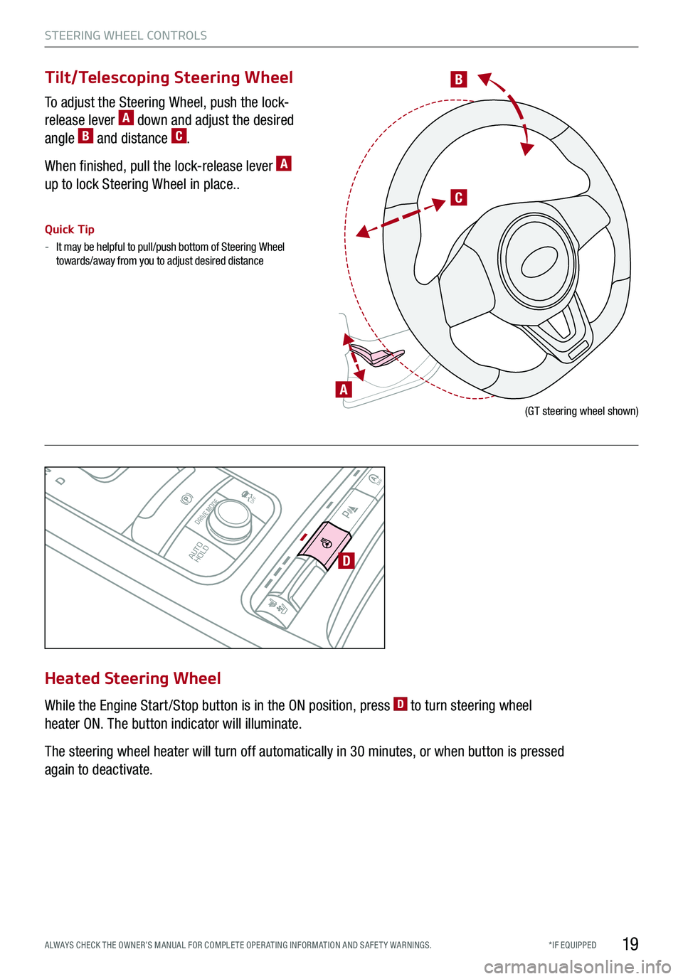 KIA STINGER 2018  Features and Functions Guide *IF EQUIPPED ALWAYS CHECK THE OWNER’S MANUAL FOR COMPLE TE OPER ATING INFORMATION AND SAFE T Y WARNINGS.
B
C
P
R
N
D
AUTO
HOLD
DRIVE MODE
OFF
OFF
P
D
A
(GT steering wheel shown)
Tilt/Telescoping Ste