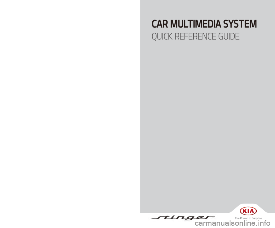 KIA STINGER 2018  Navigation System Quick Reference Guide CAR MULTIMEDIA SYSTEM  
QUICK REFERENCE GUIDE
J5EUH08
(영어 | 미국) 표준5세대
J5MS7-BD000  