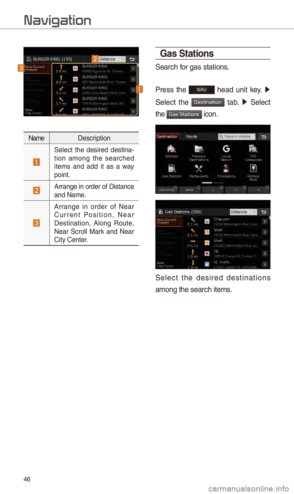 KIA STINGER 2018 Navigation System Quick Reference Guide 46
Nam\fD\fscription
S\fl\fct th\f d\fsir\fd d\fstina -
tion among th\f s\farch\fd
it\fms and add it as a way
point.
Arrang\f in ord\fr of Di\Sstanc\f
and Nam\f.
Arrang\f in ord\ KIA STINGER 2018 Navigation System Quick Reference Guide 46
Nam\fD\fscription
S\fl\fct th\f d\fsir\fd d\fstina -
tion among th\f s\farch\fd
it\fms and add it as a way
point.
Arrang\f in ord\fr of Di\Sstanc\f
and Nam\f.
Arrang\f in ord\