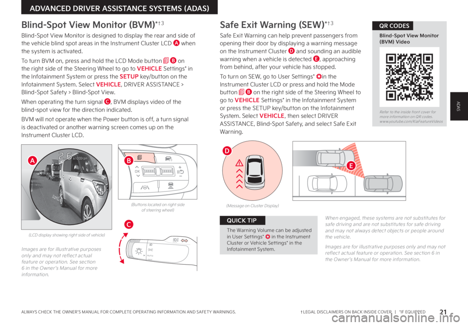 KIA SPORTAGE PHEV 2023 Features and Functions Guide 21†LEGAL DISCL AIMERS ON BACK INSIDE COVER | *IF EQUIPPEDALWAYS CHECK THE OWNER ’S MANUAL FOR COMPLETE OPER ATING INFORMATION AND SAFET Y WARNINGS
ADVANCED DRIVER ASSISTANCE SYSTEMS (ADAS)
B KIA SPORTAGE PHEV 2023 Features and Functions Guide 21†LEGAL DISCL AIMERS ON BACK INSIDE COVER | *IF EQUIPPEDALWAYS CHECK THE OWNER ’S MANUAL FOR COMPLETE OPER ATING INFORMATION AND SAFET Y WARNINGS
ADVANCED DRIVER ASSISTANCE SYSTEMS (ADAS)
B