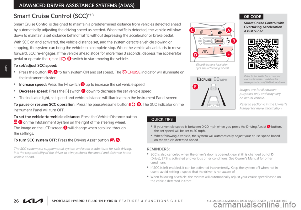KIA SPORTAGE PHEV 2023 Features and Functions Guide 26†LEGAL DISCL AIMERS ON BACK INSIDE COVER | *IF EQUIPPED
Refer to the inside front cover for more information on QR codes www youtube com/KiaFeatureVideos
Smart Cruise Control with Overtaking KIA SPORTAGE PHEV 2023 Features and Functions Guide 26†LEGAL DISCL AIMERS ON BACK INSIDE COVER | *IF EQUIPPED
Refer to the inside front cover for more information on QR codes www youtube com/KiaFeatureVideos
Smart Cruise Control with Overtaking