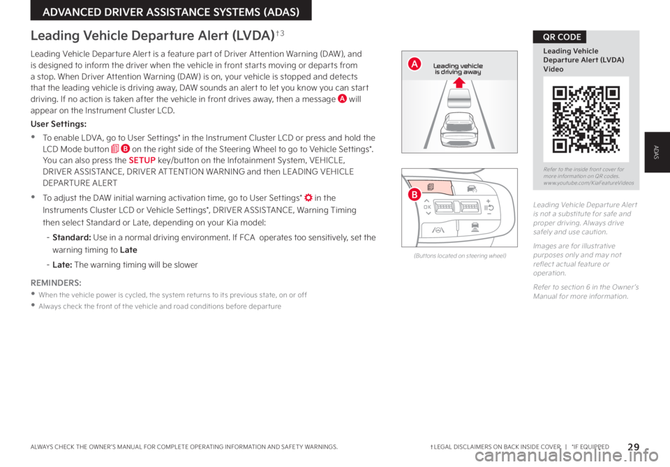 KIA SPORTAGE PHEV 2023 Features and Functions Guide 29†LEGAL DISCL AIMERS ON BACK INSIDE COVER | *IF EQUIPPEDALWAYS CHECK THE OWNER ’S MANUAL FOR COMPLETE OPER ATING INFORMATION AND SAFET Y WARNINGS
ADVANCED DRIVER ASSISTANCE SYSTEMS (ADAS)
R KIA SPORTAGE PHEV 2023 Features and Functions Guide 29†LEGAL DISCL AIMERS ON BACK INSIDE COVER | *IF EQUIPPEDALWAYS CHECK THE OWNER ’S MANUAL FOR COMPLETE OPER ATING INFORMATION AND SAFET Y WARNINGS
ADVANCED DRIVER ASSISTANCE SYSTEMS (ADAS)
R