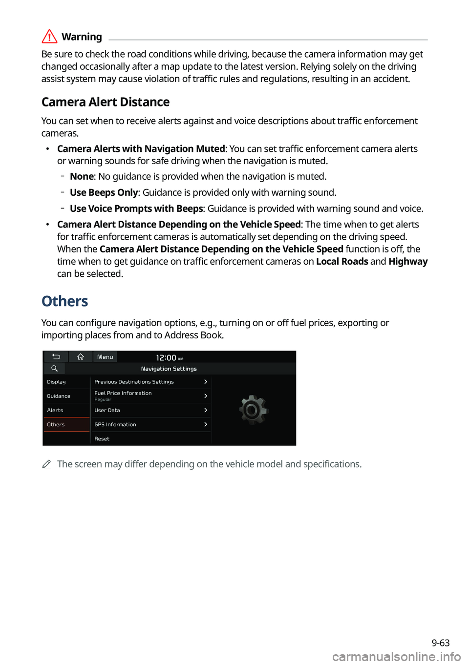 KIA SPORTAGE PHEV 2023 Navigation System Quick Reference Guide 9-63
ÝWarning
Be sure to check the road conditions while driving, because the camera information may get
changed occasionally after a map update to the latest version. Relying solely on the driving KIA SPORTAGE PHEV 2023 Navigation System Quick Reference Guide 9-63
ÝWarning
Be sure to check the road conditions while driving, because the camera information may get
changed occasionally after a map update to the latest version. Relying solely on the driving