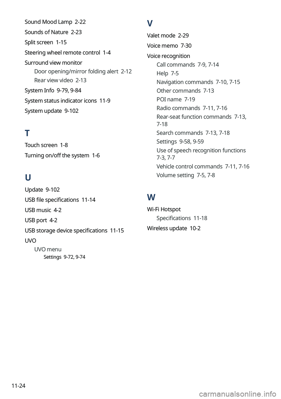 KIA SPORTAGE PHEV 2023 Navigation System Quick Reference Guide 11-24
V
Valet mode 2-29
Voice memo 7-30
Voice recognitionCall commands 7-9, 7-14
Help 7-5
Navigation commands 7-10, 7-15
Other commands 7-13
POI name 7-19
Radio commands 7-11, 7-16
Rear-sea KIA SPORTAGE PHEV 2023 Navigation System Quick Reference Guide 11-24
V
Valet mode 2-29
Voice memo 7-30
Voice recognitionCall commands 7-9, 7-14
Help 7-5
Navigation commands 7-10, 7-15
Other commands 7-13
POI name 7-19
Radio commands 7-11, 7-16
Rear-sea