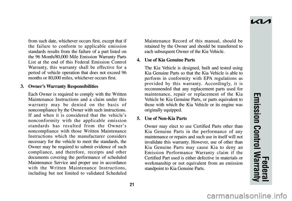 KIA SPORTAGE PHEV 2023 Warranty and Consumer Information Guide 21
from such date, whichever occurs first, except that if
the failure to conform to applicable emission
standards results from the failure of a part listed on
the 96 Month/80,000 Mile Emission Warr KIA SPORTAGE PHEV 2023 Warranty and Consumer Information Guide 21
from such date, whichever occurs first, except that if
the failure to conform to applicable emission
standards results from the failure of a part listed on
the 96 Month/80,000 Mile Emission Warr
