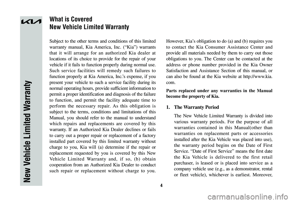 KIA SPORTAGE PHEV 2023 Warranty and Consumer Information Guide 4
Subject to the other terms and conditions of this limited
warranty manual, Kia America, Inc. (“Kia”) warrants
that it will arrange for an authorized Kia dealer at
locations of its choice to p KIA SPORTAGE PHEV 2023 Warranty and Consumer Information Guide 4
Subject to the other terms and conditions of this limited
warranty manual, Kia America, Inc. (“Kia”) warrants
that it will arrange for an authorized Kia dealer at
locations of its choice to p