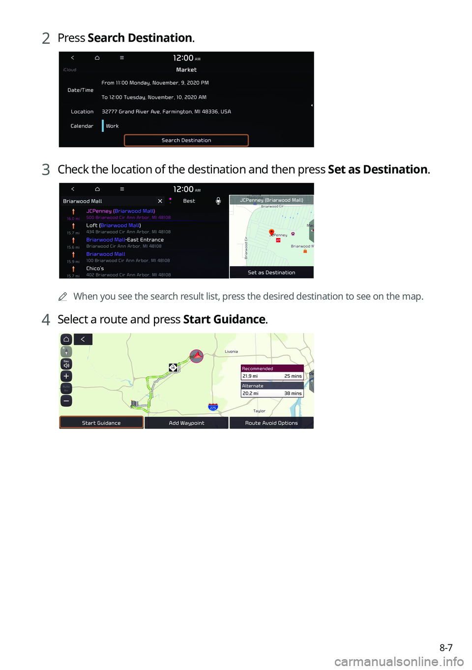 KIA SPORTAGE HYBRID 2023  Navigation System Quick Reference Guide 8-7
2 Press Search Destination.
3 Check the location of the destination and then press  Set as Destination.
	
A
When you see the search result list, press the desired destination to see on the map.
4 