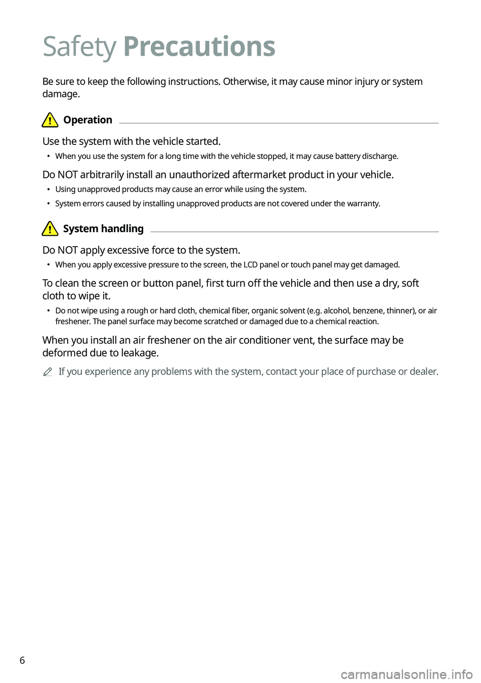 KIA SPORTAGE HYBRID 2023  Navigation System Quick Reference Guide 6
Safety Precautions
Be sure to keep the following instructions. Otherwise, it may cause minor injury or system 
damage.
  