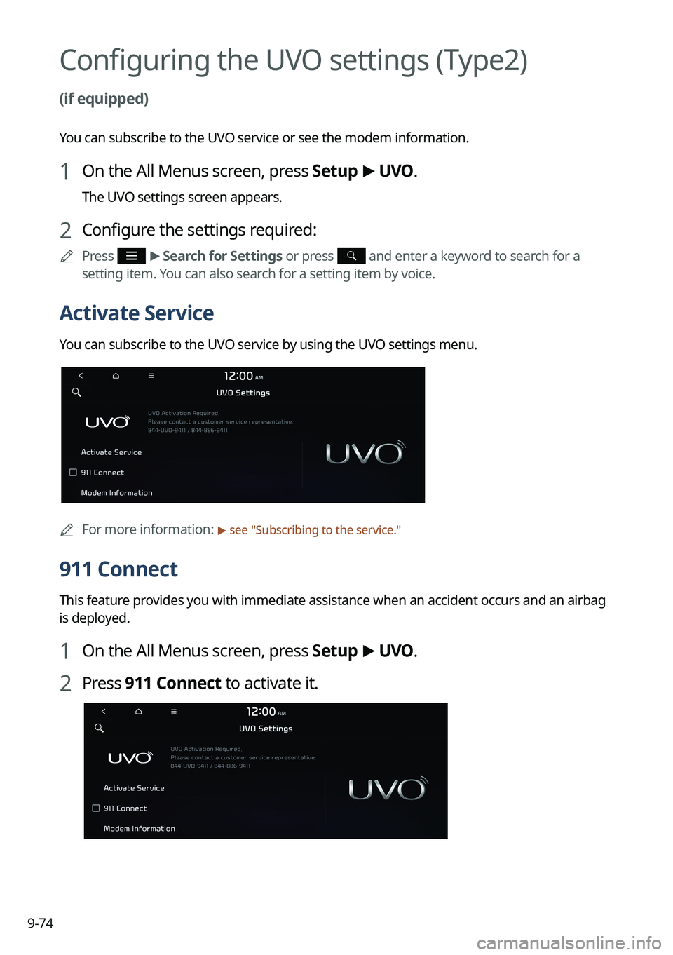 KIA SPORTAGE HYBRID 2023 Navigation System Quick Reference Guide 9-74
Configuring the UVO settings (Type2)
(if equipped)
You can subscribe to the UVO service or see the modem information.
1 On the All Menus screen, press Setup >
UVO .
The UVO settings screen appe KIA SPORTAGE HYBRID 2023 Navigation System Quick Reference Guide 9-74
Configuring the UVO settings (Type2)
(if equipped)
You can subscribe to the UVO service or see the modem information.
1 On the All Menus screen, press Setup >
UVO .
The UVO settings screen appe