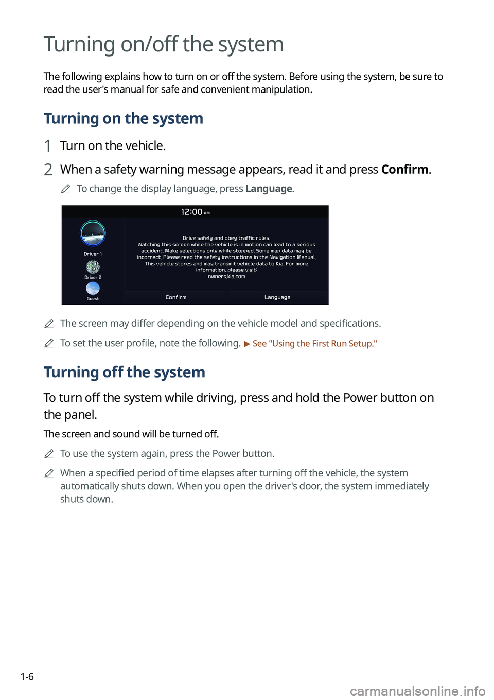 KIA SPORTAGE HYBRID 2023 Navigation System Quick Reference Guide 1-6
Turning on/off the system
The following explains how to turn on or off the system. Before using the system, be sure to
read the user's manual for safe and convenient manipulation.
Turning on KIA SPORTAGE HYBRID 2023 Navigation System Quick Reference Guide 1-6
Turning on/off the system
The following explains how to turn on or off the system. Before using the system, be sure to
read the user's manual for safe and convenient manipulation.
Turning on
