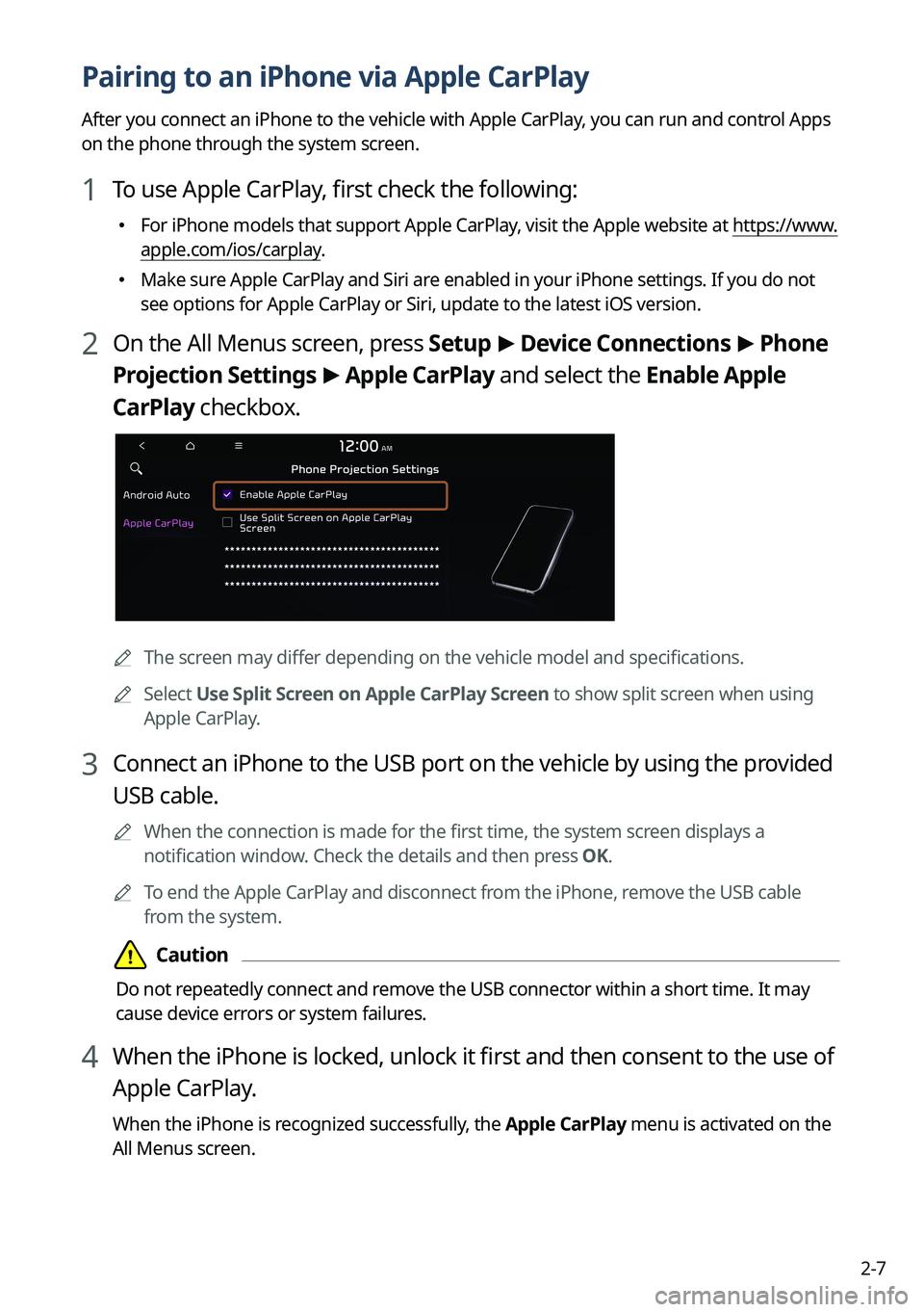 KIA SPORTAGE HYBRID 2023 Navigation System Quick Reference Guide 2-7
Pairing to an iPhone via Apple CarPlay
After you connect an iPhone to the vehicle with Apple CarPlay, you can run and control Apps
on the phone through the system screen.
1 To use Apple CarPlay, KIA SPORTAGE HYBRID 2023 Navigation System Quick Reference Guide 2-7
Pairing to an iPhone via Apple CarPlay
After you connect an iPhone to the vehicle with Apple CarPlay, you can run and control Apps
on the phone through the system screen.
1 To use Apple CarPlay,
