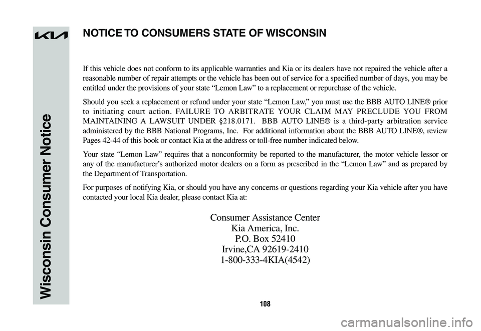 KIA SPORTAGE HYBRID 2023 Warranty and Consumer Information Guide 108Wisconsin Consumer Notice
If this vehicle does not conform to its applicable warranties and Kia or its dealers have not repaired the vehicle after a
reasonable number of repair attempts or the veh KIA SPORTAGE HYBRID 2023 Warranty and Consumer Information Guide 108Wisconsin Consumer Notice
If this vehicle does not conform to its applicable warranties and Kia or its dealers have not repaired the vehicle after a
reasonable number of repair attempts or the veh