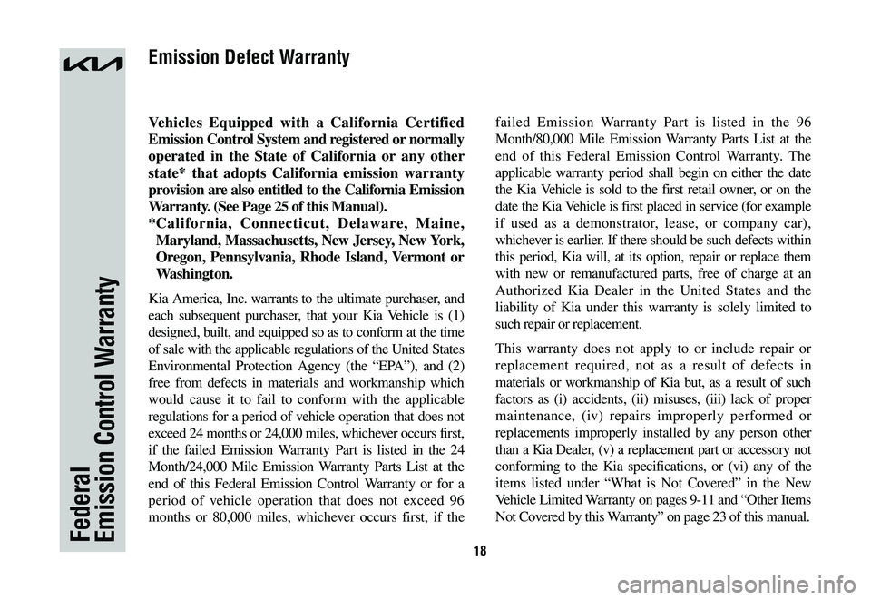 KIA SPORTAGE HYBRID 2023  Warranty and Consumer Information Guide 18Federal Emission Control Warranty
Vehicles	Equipped	 with	a	California	 Certified	
Emission Control System and registered or normally 
operated in the State of California or any other 
state* that a