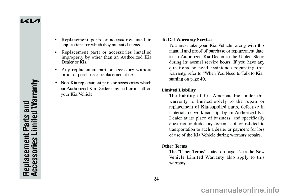 KIA SPORTAGE HYBRID 2023  Warranty and Consumer Information Guide 34Replacement Parts and Accessories Limited Warranty
•	Replacement parts or accessories used in 
applications for which they are not designed. 
•	Replacement parts or accessories installed 
improp