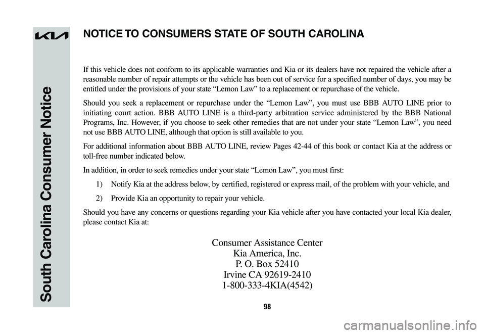 KIA SPORTAGE HYBRID 2023  Warranty and Consumer Information Guide 98South Carolina Consumer Notice
If this vehicle does not conform to its applicable warranties and Kia or its dealers have not repaired the vehicle after a 
reasonable number of repair attempts or the
