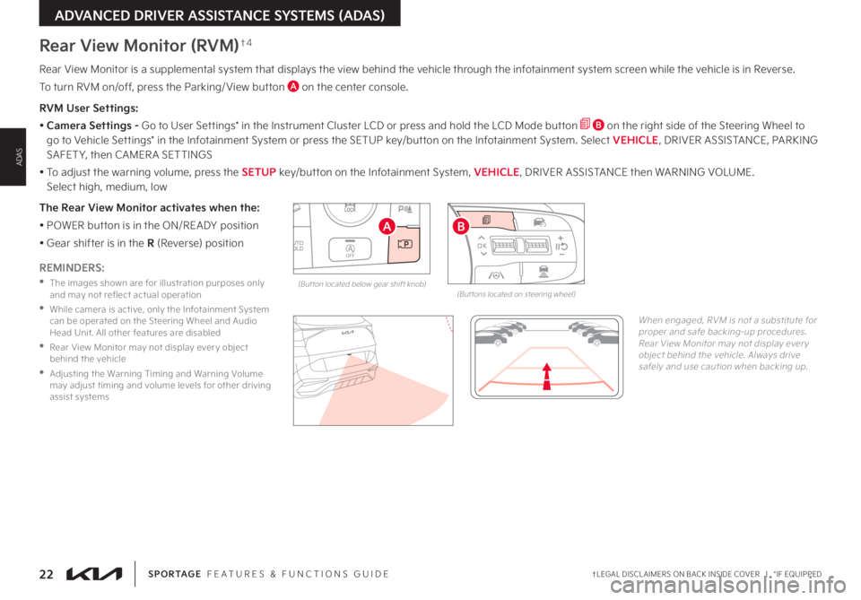 KIA SPORTAGE 2023 Features and Functions Guide 22†LEGAL DISCL AIMERS ON BACK INSIDE COVER | *IF EQUIPPEDSPORTAGE FEATURES & FUNCTIONS GUIDE
ADVANCED DRIVER ASSISTANCE SYSTEMS (ADAS)
ADAS
Rear View Monitor is a supplemental system that displ KIA SPORTAGE 2023 Features and Functions Guide 22†LEGAL DISCL AIMERS ON BACK INSIDE COVER | *IF EQUIPPEDSPORTAGE FEATURES & FUNCTIONS GUIDE
ADVANCED DRIVER ASSISTANCE SYSTEMS (ADAS)
ADAS
Rear View Monitor is a supplemental system that displ